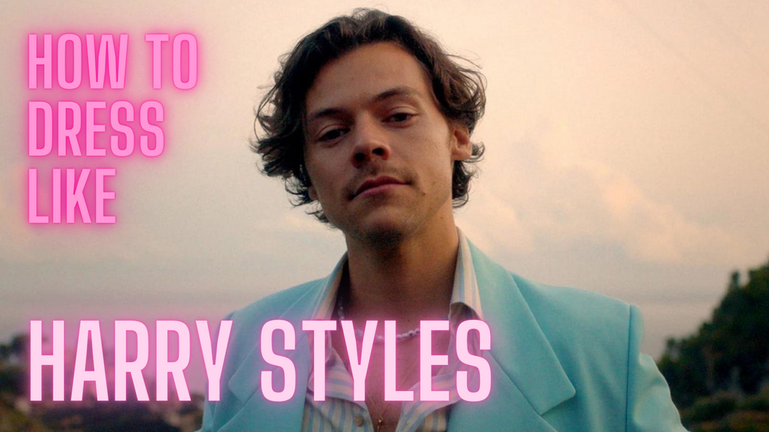 How to dress like harry styles - B+C Guides